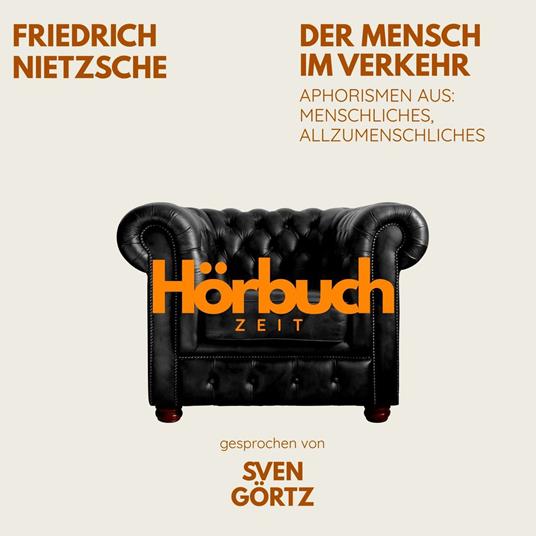 Der Mensch im Verkehr. Aphorismen aus: Menschliches, Allzumenschliches.