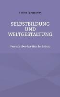 Selbstbildung und Weltgestaltung: Versuch über den Sinn des Lebens - Fabian Sommariva - cover