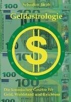 Geldastrologie: Die kosmischen Gesetze für Geld, Wohlstand und Reichtum - Sebastian Jacob - cover