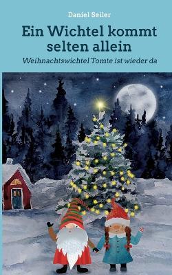 Ein Wichtel kommt selten allein: Weihnachtswichtel Tomte ist wieder da - Daniel Seiler - cover