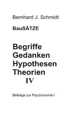 Begriffe - Gedanken - Hypothesen - Theorien IV - Bernhard J Schmidt - cover