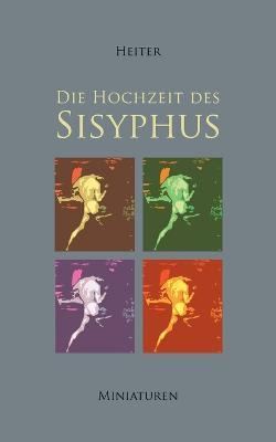 Die Hochzeit des Sisyphus - P J Heiter - cover