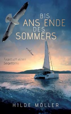 Bis ans Ende des Sommers: Tagebuch eines Segeltoerns - Hilde Moeller - cover