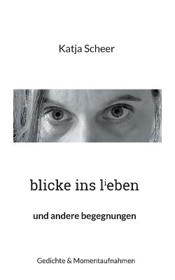 blicke ins lieben: und andere begegnungen - Katja Scheer - cover