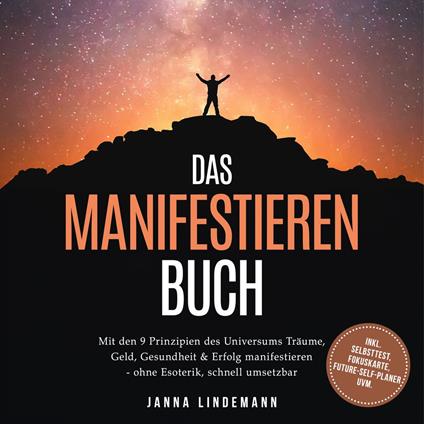 Das Manifestieren Buch: Mit den 9 Prinzipien des Universums Träume, Geld, Gesundheit & Erfolg manifestieren – ohne Esoterik, schnell umsetzbar – inkl. Selbsttest, Fokuskarte, Future-Self-Planer uvm.