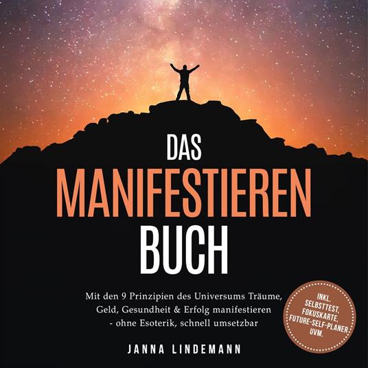 Das Manifestieren Buch: Mit den 9 Prinzipien des Universums Träume, Geld, Gesundheit & Erfolg manifestieren – ohne Esoterik, schnell umsetzbar – inkl. Selbsttest, Fokuskarte, Future-Self-Planer uvm.