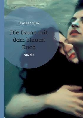 Die Dame mit dem blauen Buch: Novelle - Claudia J Schulze - cover