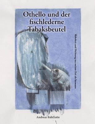 Othello und der fischlederne Tabaksbeutel: Wahrheit und Dichtung aus meiner Zeit als Seemann - Andreas Babillotte - cover
