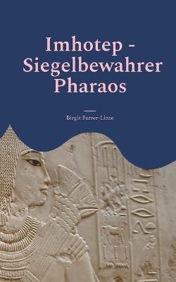Imhotep - Siegelbewahrer Pharaos: Historischer Roman - Birgit Furrer-Linse - cover