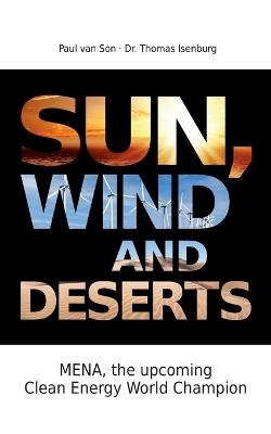 Sun, Wind and Desert: MENA and the World of Renewable Energies - Paul Van Son,Thomas Isenburg - cover