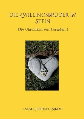 Die Zwillingsbrüder im Stein: Die Chroniken von Corridan I - Balael-Jordan Rajkoff - cover