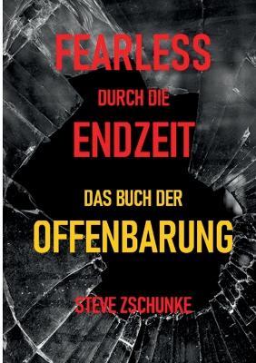 Fearless durch die Endzeit: Das Buch der Offenbarung - Steve Zschunke - cover
