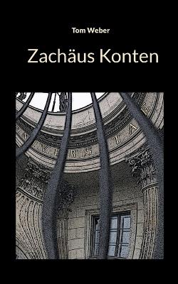 Zachäus Konten: Ein historischer Krimi aus dem Jahr 2006 - Tom Weber - cover