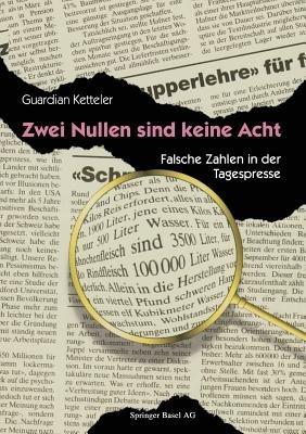 Zwei Nullen sind keine Acht: Falsche Zahlen in der Tagespresse - Guardian Ketteler - cover