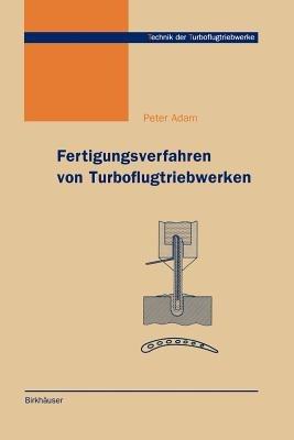 Fertigungsverfahren von Turboflugtriebwerken - Peter Adam - cover