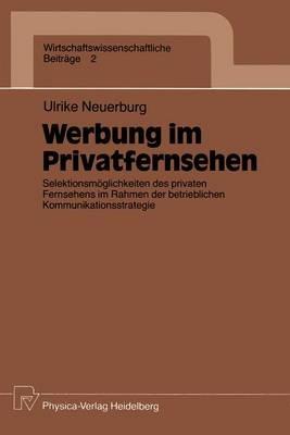 Werbung im Privatfernsehen: Selektionsmöglichkeiten des privaten Fernsehens im Rahmen der betrieblichen Kommunikationsstrategie - Ulrike Neuerburg - cover