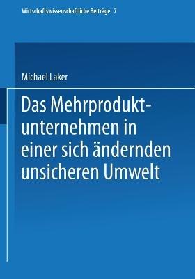 Das Mehrproduktunternehmen in einer sich ändernden unsicheren Umwelt - Michael Laker - cover