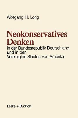 Neokonservatives Denken in der Bundesrepublik Deutschland und in den Vereinigten Staaten von Amerika: Zum intellektuellen Klima in zwei politischen Kulturen - Wolfgang H. Lorig - cover
