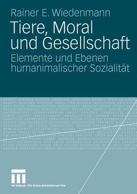 Tiere, Moral und Gesellschaft: Elemente und Ebenen humanimalischer Sozialität - Rainer Wiedenmann - cover