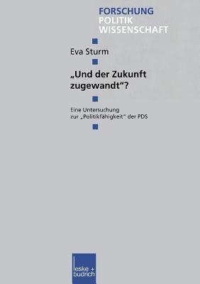 „Und der Zukunft zugewandt“?: Eine Untersuchung zur „Politikfähigkeit“ der PDS - Eva Sturm - cover