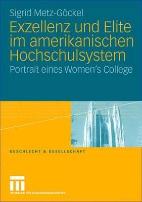 Exzellenz und Elite im amerikanischen Hochschulsystem: Portrait eines Women’s College - Sigrid Metz-Göckel - cover