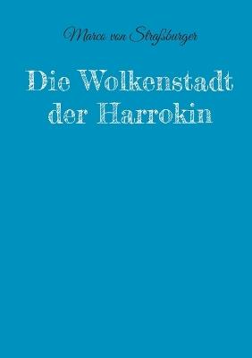 Die Wolkenstadt der Harrokin - Marco Von Straßburger - cover