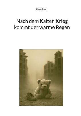 Nach dem Kalten Krieg kommt der warme Regen - Frank Rost - cover