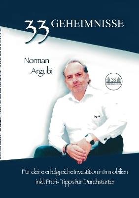 33 Geheimnisse für die erfolgreiche Investiton in Immobilien: inkl. Profi-Tipps für Durchstarter - Norman Argubi - cover