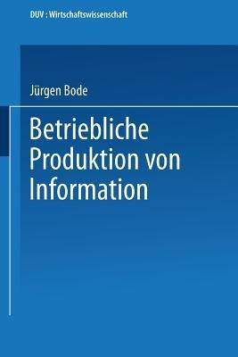 Betriebliche Produktion von Information - Jürgen Bode - cover