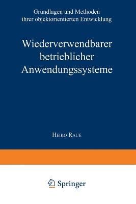 Wiederverwendbare betriebliche Anwendungssysteme: Grundlagen und Methoden ihrer objektorientierten Entwicklung - cover