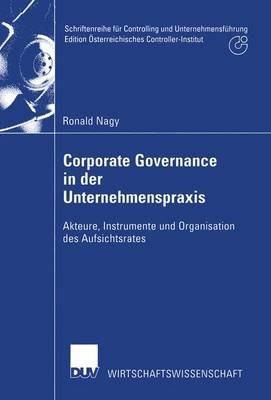 Corporate Governance in der Unternehmenspraxis: Akteure, Instrumente und Organisation des Aufsichtsrates - Ronald Nagy - cover