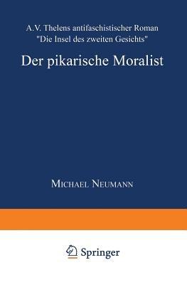 Der pikarische Moralist: A.V. Thelens antifaschistischer Roman „Die Insel des zweiten Gesichts“ - Michael Neumann - cover