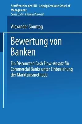 Bewertung von Banken: Ein Discounted Cash Flow-Ansatz für Commercial Banks unter Einbeziehung der Marktzinsmethode - Alexander Sonntag - cover
