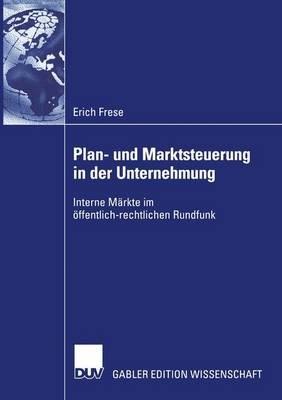 Plan- und Marktsteuerung in der Unternehmung: Interne Märkte im öffentlich-rechtlichen Rundfunk - Erich Frese - cover