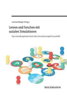 Lernen und Forschen mit sozialen Simulationen: Das interdisziplinäre Real-Life-Simulationsspiel SocialSIM - cover