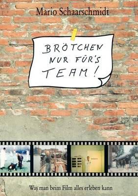 Brötchen nur für's Team!: Was man beim Film alles erleben kann - Mario Schaarschmidt - cover