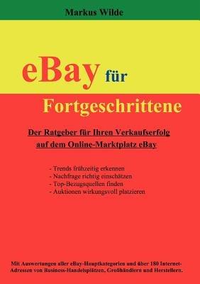 eBay für Fortgeschrittene: Der Ratgeber für Ihren Verkaufserfolg auf dem Online-Marktplatz eBay - Markus Wilde - cover