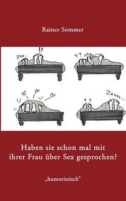 Haben Sie schon mal mit Ihrer Frau über Sex gesprochen?: oder Ist Leistung messbar? - Rainer Sommer - cover