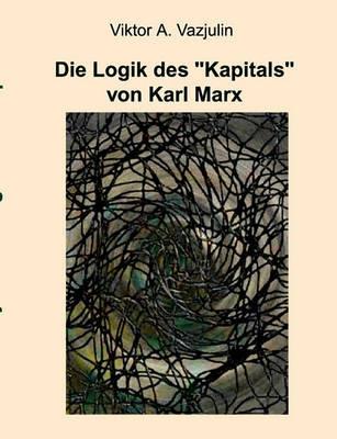 Die Logik des "Kapitals" von Karl Marx - Viktor A Vazjulin - cover