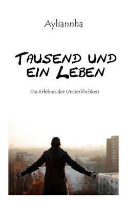Tausend und ein Leben: Das Erlebnis der Unsterblichkeit - Ayliannha - cover