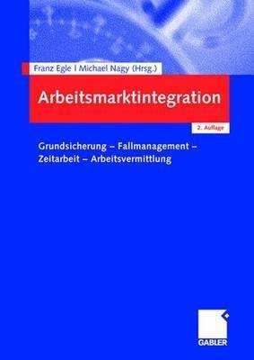 Arbeitsmarktintegration: Grundsicherung - Fallmanagement - Zeitarbeit - Arbeitsvermittlung - cover
