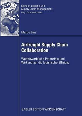 Airfreight Supply Chain Collaboration: Wettbewerbliche Potenziale und Wirkung auf die logistische Effizienz - Marco Linz - cover