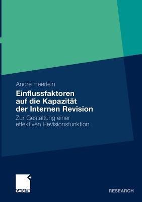 Einflussfaktoren auf die Kapazität der Internen Revision: Zur Gestaltung einer effektiven Revisionsfunktion - Andre Heerlein - cover
