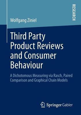 Third Party Product Reviews and Consumer Behaviour: A Dichotomous Measuring via Rasch, Paired Comparison and Graphical Chain Models - Wolfgang Ziniel - cover