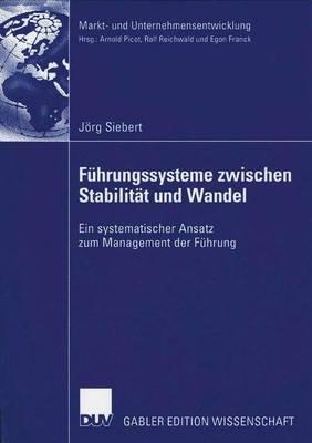 Führungssysteme zwischen Stabilität und Wandel: Ein systematischer Ansatz zum Management der Führung - Jörg Siebert - cover
