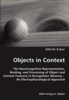 Objects in Context- The Neurocognitive Representation, Binding, and Processing of Object and Context Features in Recognition Memory - An Electrophysiological Approach - Ullrich Ecker - cover