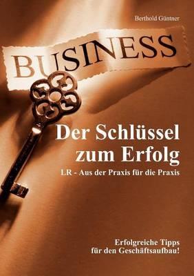 Der Schlüssel zum Erfolg: LR - Aus der Praxis für die Praxis - Berthold Güntner - cover