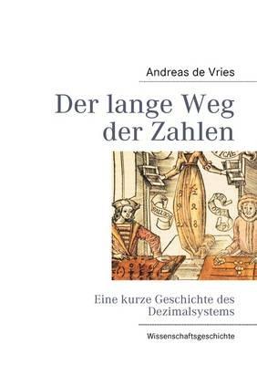 Der lange Weg der Zahlen: Eine kurze Geschichte des Dezimalsystems - Andreas De Vries - cover