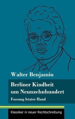 Berliner Kindheit um Neunzehnhundert: Fassung letzter Hand (Band 86, Klassiker in neuer Rechtschreibung) - Walter Benjamin - cover