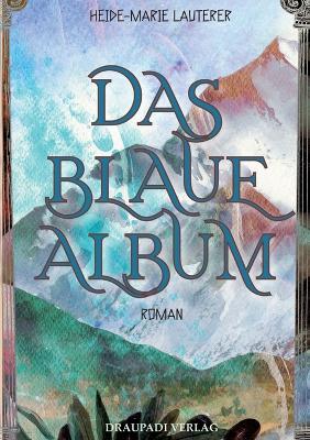 Das blaue Album: Roman - Heide-Marie Lauterer - cover